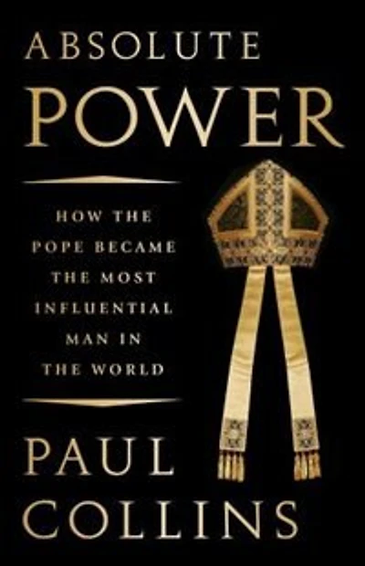 Absolute Power: How the Pope Became Most Influential Man World