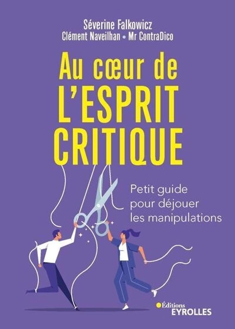 Au coeur de l'esprit critique: petit guide pour déjouer les manipulations