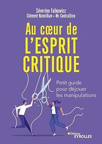 Au coeur de l'esprit critique: petit guide pour déjouer les manipulations