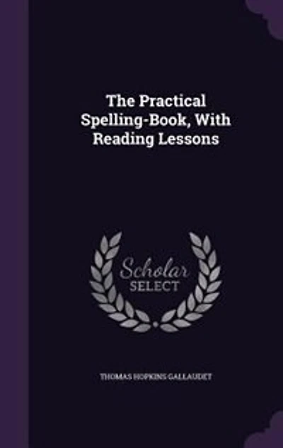 The Practical Spelling-Book, With Reading Lessons