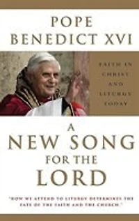 A New Song for the Lord: Faith in Christ and Liturgy Today