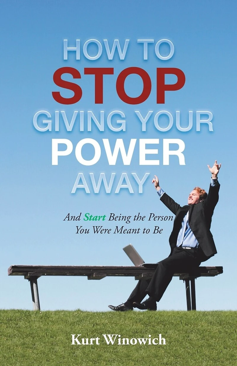 How to Stop Giving Your Power Away: And Start Being the Person You Were Meant Be