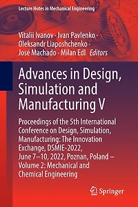 Advances Design, Simulation and Manufacturing V: Proceedings of The 5th International Conference on Simulation, Manufacturing: Innovation Exchange, DSMIE-2022, June 7-10, 2022, Poznan, Poland - Volume 2: Mechanical Chemical Engineering