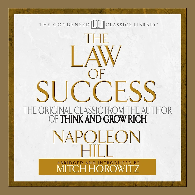 the Law of Success: Original Classic From Author THINK AND GROW RICH (Abridged)