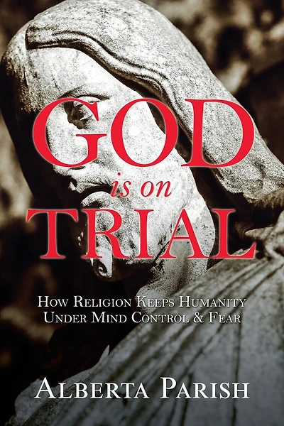 God Is On Trial: How Religion Keeps Humanity Under Mind Control & Fear