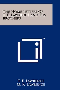 The Home Letters Of T. E. Lawrence And His Brothers
