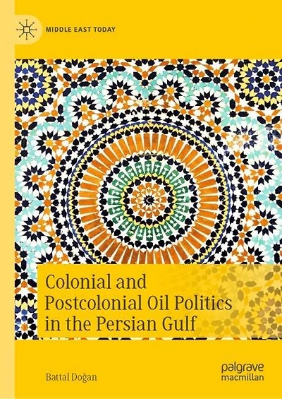 Colonial and Postcolonial Oil Politics the Persian Gulf