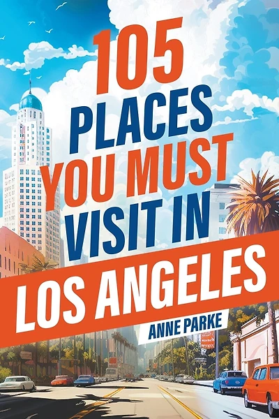 105 Places You Must Visit in Los Angeles