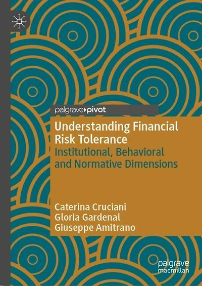 Understanding Financial Risk Tolerance: Institutional, Behavioral and Normative Dimensions