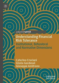 Understanding Financial Risk Tolerance: Institutional, Behavioral and Normative Dimensions