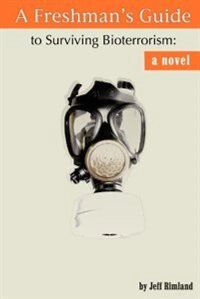 A Freshman's Guide to Surviving Bioterrorism: A Novel