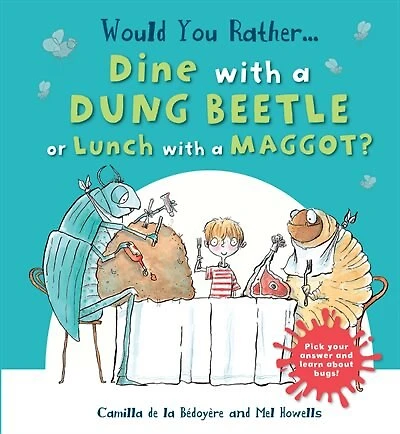 Would You Rather Dine With A Dung Beetle Or Lunch With A Maggot?: Pick Your Answer And Learn About Bugs!