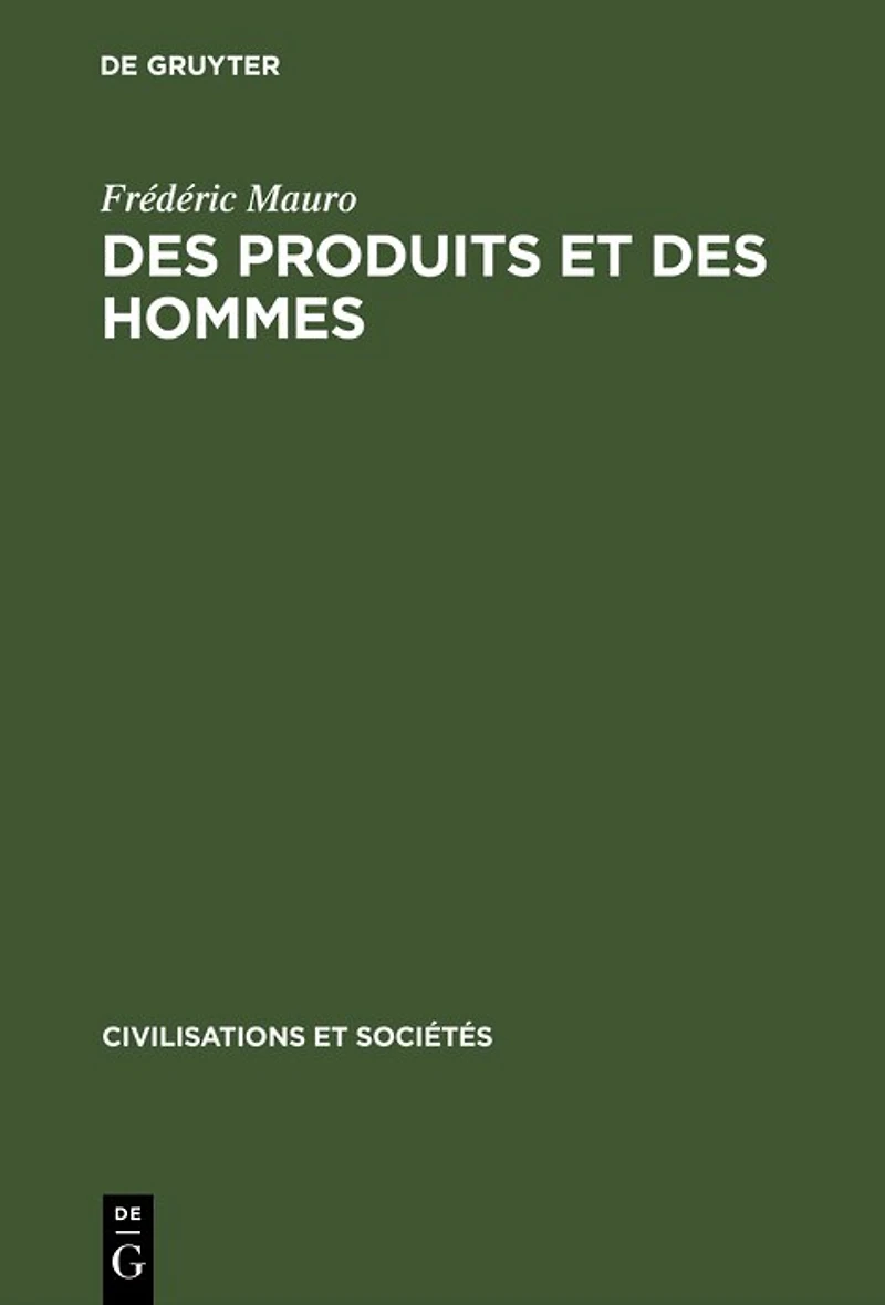 Des produits et des hommes: Essais historiques latino-américains XVIe–XXe siècles