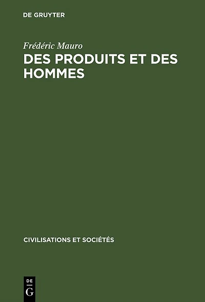 Des produits et des hommes: Essais historiques latino-américains XVIe–XXe siècles