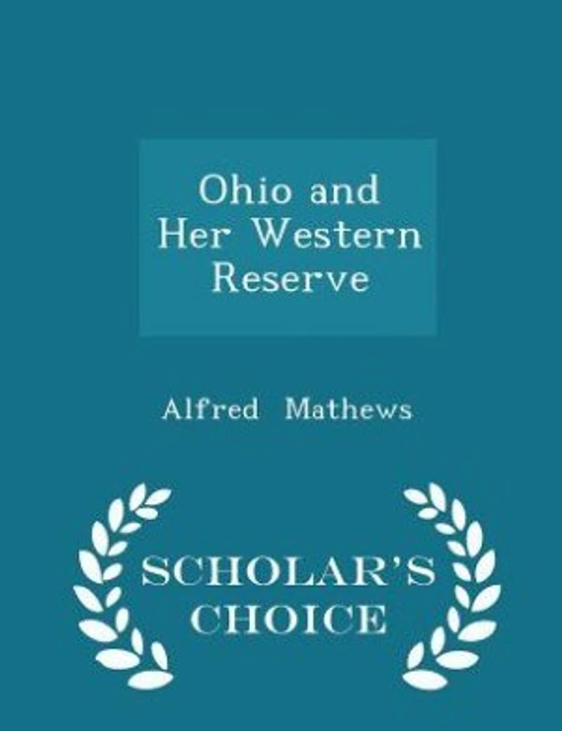 Ohio and Her Western Reserve: With a Story of Three States; Leading to the Latter, From Connecticut, by Way Wyoming, Its India