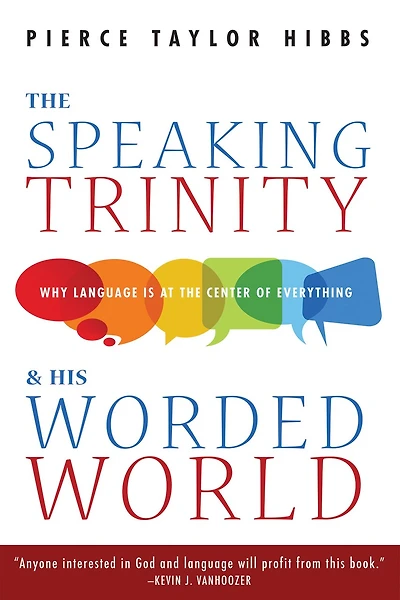 the Speaking Trinity and His Worded World: Why Language Is at Center of Everything