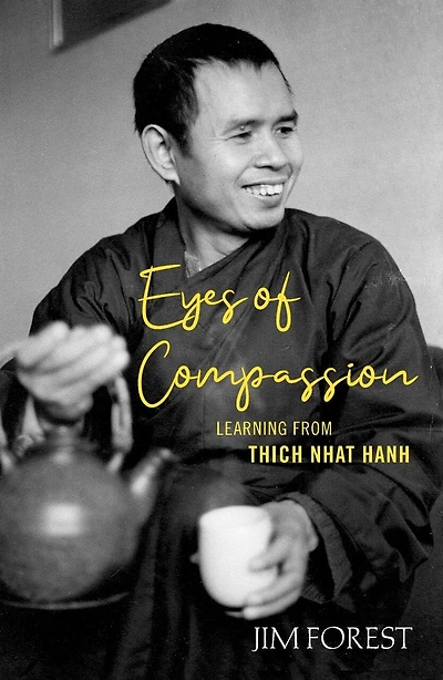 Eyes of Compasssion: Learning from Thich Nhat Hanh: Living with Thich Nhat Hanh