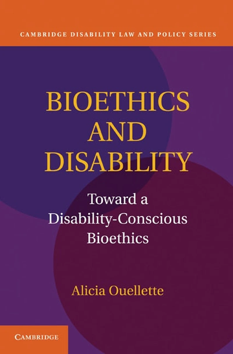 Bioethics and Disability: Toward a Disability-Conscious