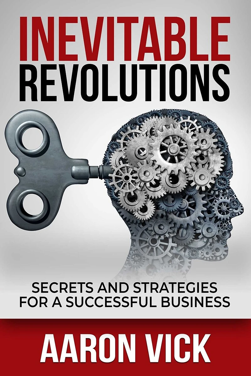 Inevitable Revolutions: Secrets And Strategies For A Successful Business