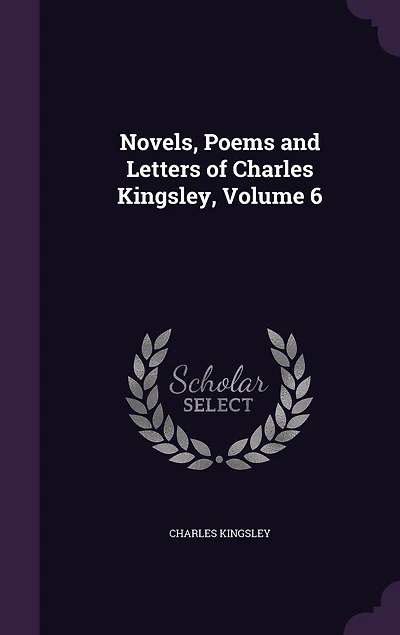 Novels, Poems and Letters of Charles Kingsley, Volume 6