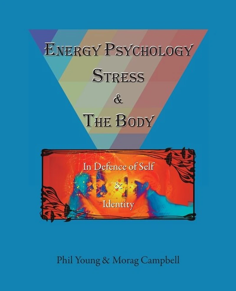 Energy Psychology, Stress And The Body: In Defence Of Self And Identity
