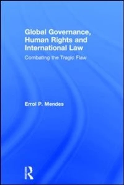 Global Governance, Human Rights and International Law: Combating the Tragic Flaw