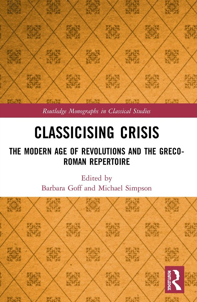 Classicising Crisis: the Modern Age of Revolutions and Greco-Roman Repertoire