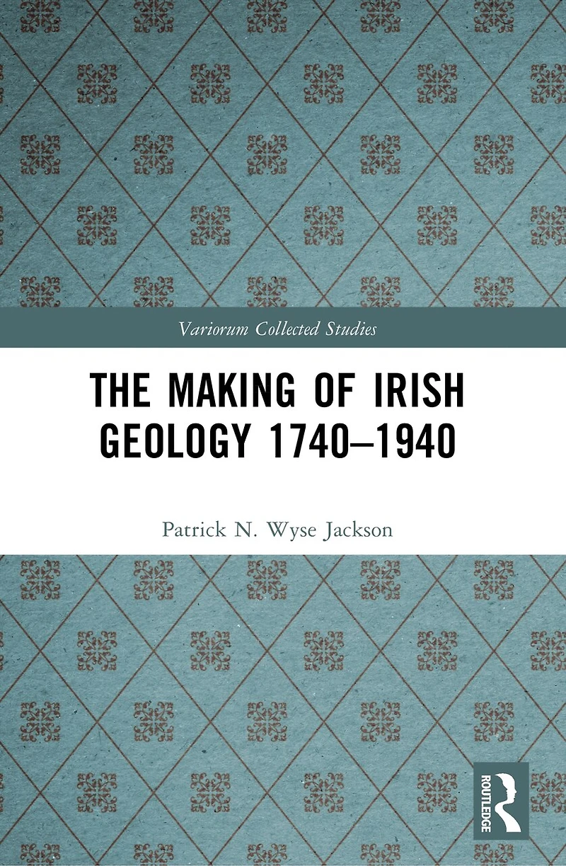 The Making of Irish Geology 1740-1940