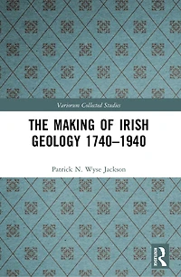 The Making of Irish Geology 1740-1940
