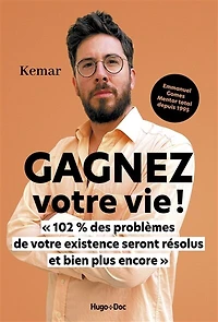 Gagnez votre vie !: 102 % des problèmes de existence seront résolus et bien plus encore