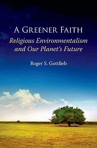 A Greener Faith: Religious Environmentalism and Our Planet's Future