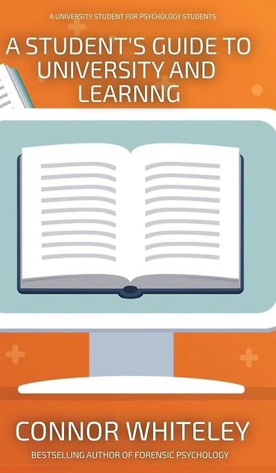 A Student's Guide To University And Learning: A University Guide For Psychology Students