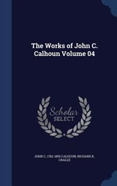 The Works of John C. Calhoun Volume