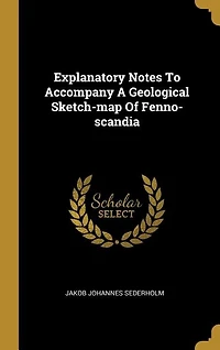 Explanatory Notes To Accompany A Geological Sketch-map Of Fenno-scandia