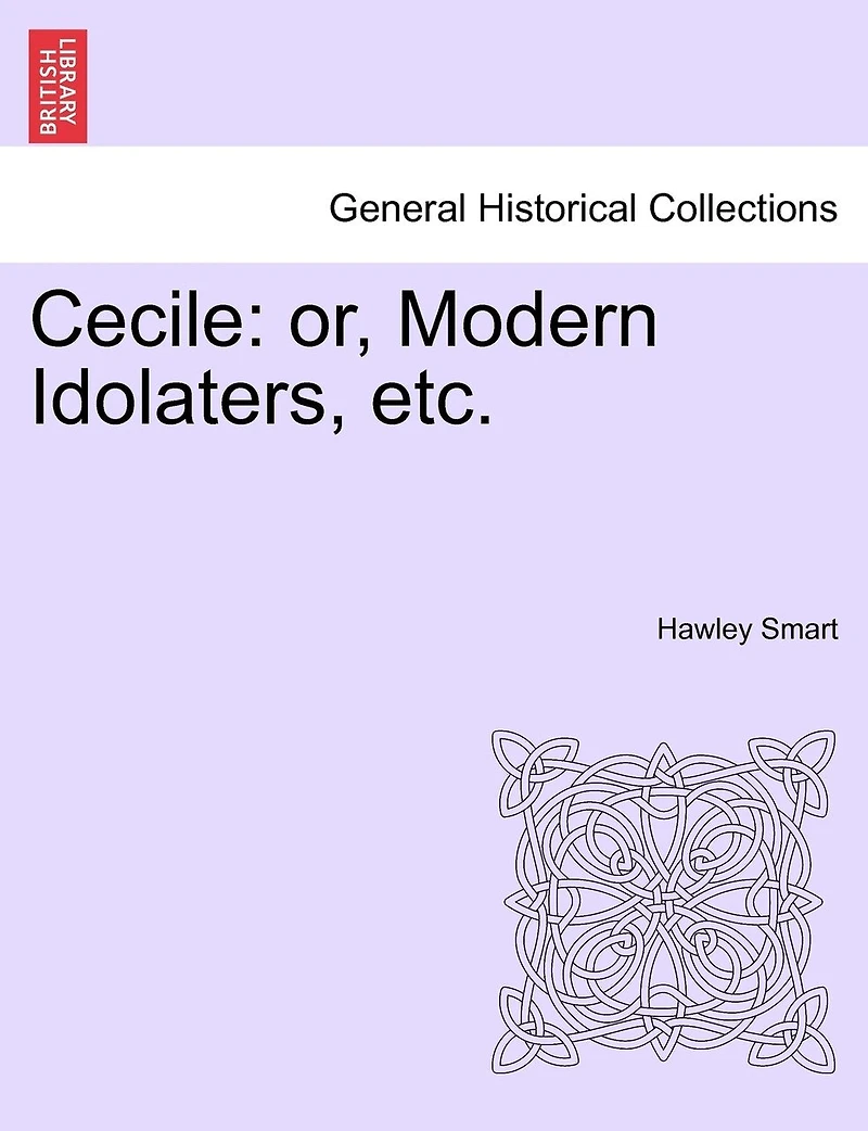 Cecile: Or, Modern Idolaters, Etc.