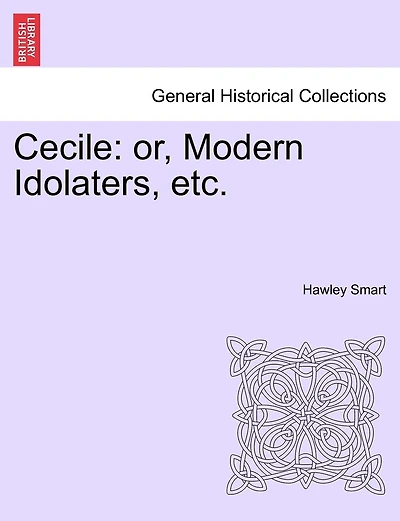 Cecile: Or, Modern Idolaters, Etc.