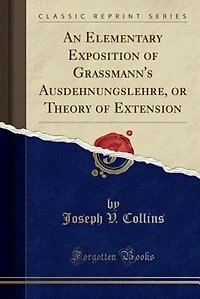 An Elementary Exposition of Grassmann's Ausdehnungslehre, or Theory Extension (Classic Reprint)