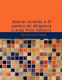 Acertar errando o El cambio de diligencia: Comedia en tres actos