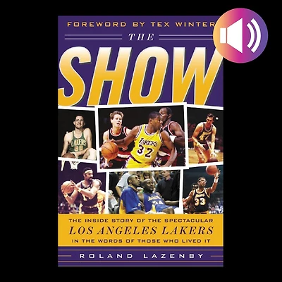 the Show: Inside Story of Spectacular Los Angeles Lakers Words Those Who Lived It