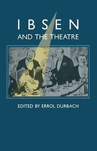 Ibsen and the Theatre: Essays in Celebration of the 150th Anniversary of Henrik Ibsen's Birth