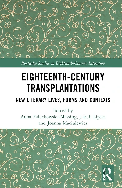 Eighteenth-Century Transplantations: New Literary Lives, Forms and Contexts
