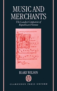 Music and Merchants: The Laudesi Companies of Republican Florence