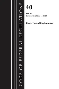 Code of Federal Regulations, Title 40 Protection the Environment 79-80, Revised as July 1, 2024