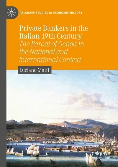 Private Bankers In The Italian 19th Century: The Parodi Of Genoa In The National And International Context