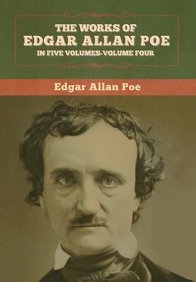 The Works Of Edgar Allan Poe: Five Volumes-volume Four