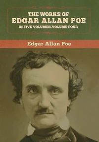 The Works Of Edgar Allan Poe: Five Volumes-volume Four
