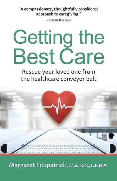Getting The Best Care: Rescue Your Loved One from the Healthcare Conveyor Belt