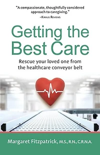 Getting The Best Care: Rescue Your Loved One from the Healthcare Conveyor Belt
