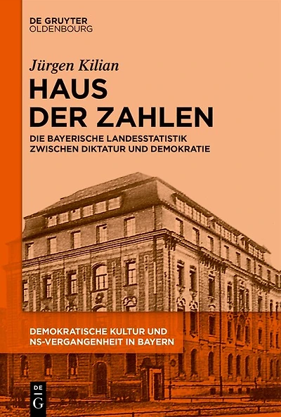 Haus der Zahlen: Die bayerische Landesstatistik zwischen Diktatur und Demokratie
