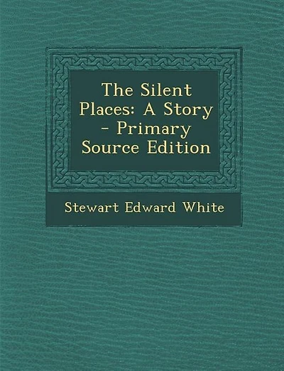 The Silent Places: A Story - Primary Source Edition